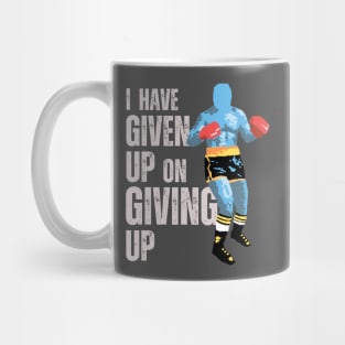 I Have Given Up On Giving Up Mug